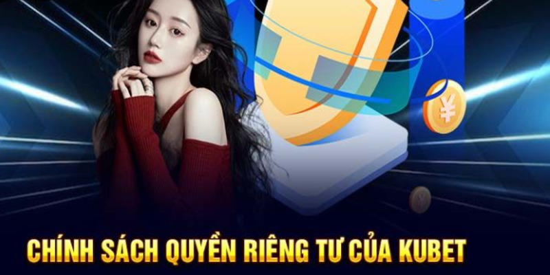 Quyền riêng tư mỗi người từ chính sách Kubet