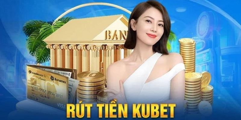 Tạo lệnh rút tiền Kubet chuẩn xác 