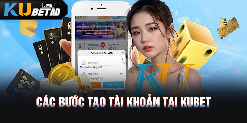 Các bước tạo tài khoản cực nhanh tại Kubet