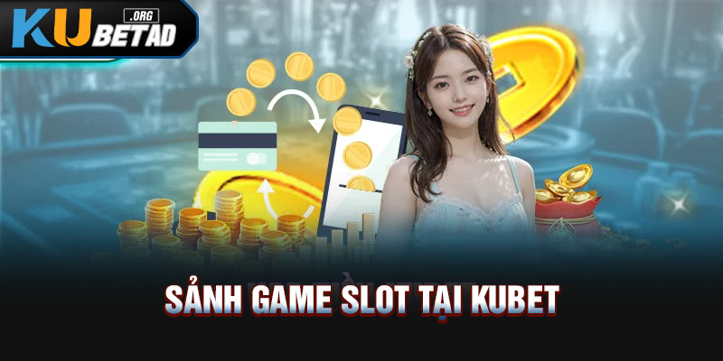 Sảnh game Slot tại Kubet