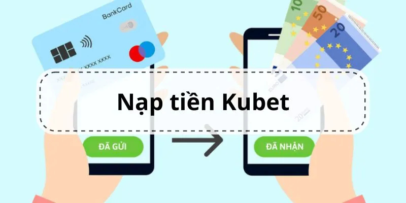 Nạp tiền vào Kubet là bước quan trọng nếu bạn muốn chơi xổ số miền Trung